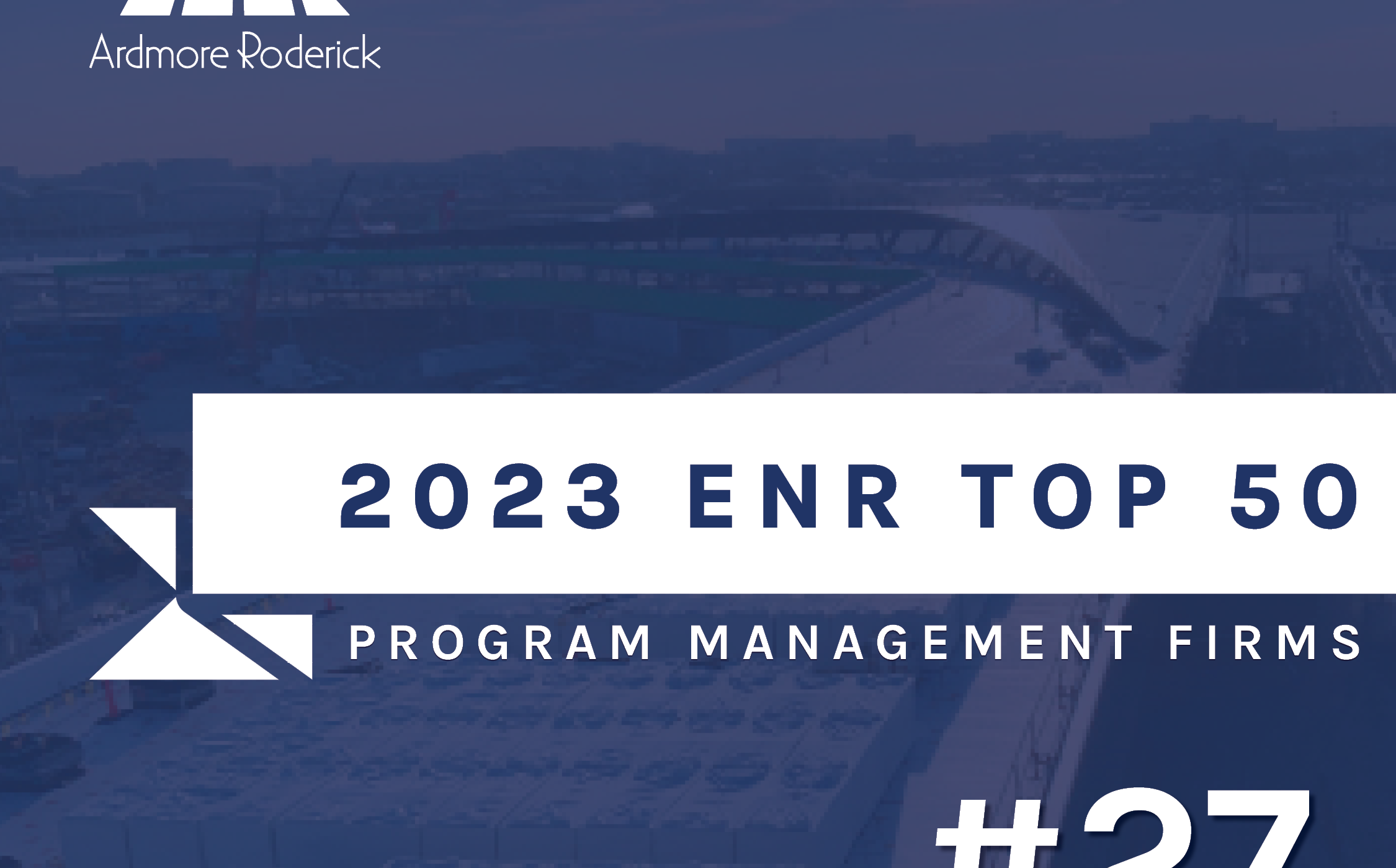 Ardmore Roderick Ranks #27 for ENR Top 50 Program Management Firms!